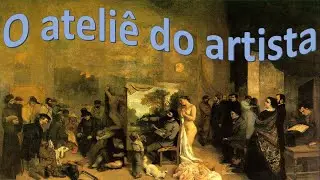 O ateli&ecirc; do artista - Gustave Coubert - Pinceladas de Arte