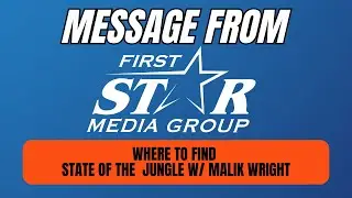 Special Message From First Star Media Group - Where To Find State Of The Jungle with Malik Wright