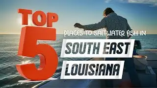 Top 5 places to Saltwater Fish in South East Louisiana