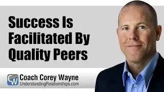 Success Is Facilitated By Quality Peers