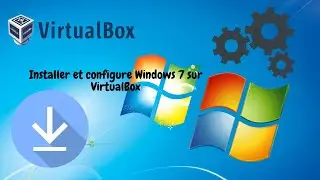 Installer et configurer Windows 7 sur Virtualbox