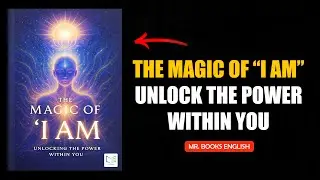 The Magic of &ldquo;I AM&rdquo;: How to Unlock the Power Within You [Full Audiobook]