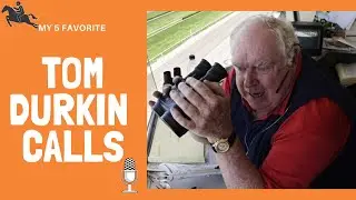 My 5 Favorite Tom Durkin Racecalls