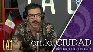 #LA1 - Dai Liparoti y el #19S - En la Ciudad - @DieAlfaro @jiots