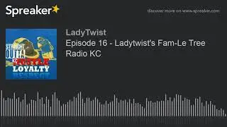 Episode 16 - Ladytwist's Fam-Le Tree Radio KC (made with Spreaker)