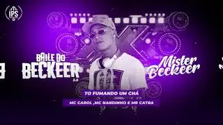 To Fumando um Chá - Mc Nandinho, Mc Carol e Mr Catra (Mister Beckeer 2021)