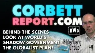 JAMES CORBETT: New World Order, Deep State and Globalist One World Government!