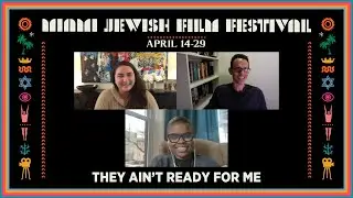 In Conversation: THEY AIN'T READY FOR ME | Miami Jewish Film Festival 2021