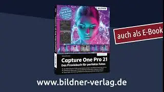 Capture One Pro 21 - Das Praxisbuch f&uuml;r perfekte Fotos