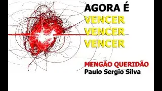 MENG&Atilde;O QUERID&Atilde;O - AGORA &Eacute; VENCER, VENCER, VENCER.