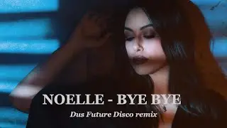 Noelle - Bye Bye (Dus Future Disco remix)