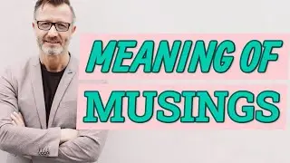 Musings | Meaning of musings 📖 📖 📖 📖
