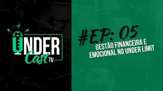 UnderCastTV | EP: 05 - Gestão financeira e emocional no Under Limit