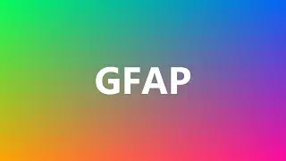 GFAP - Medical Meaning and Pronunciation