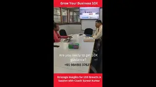Strategic Insights for 10X Growth: A Session with Coach Suresh Kumar