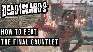 How To Beat The Final Gauntlet In Dead Island 2