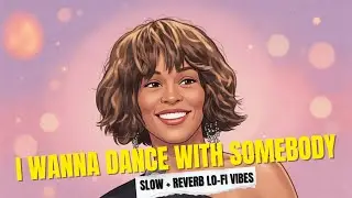 I Wanna Dance With Somebody 💫 Slow-Reverb Lo-Fi Vibes | Chill 80s Nostalgia
