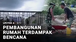 Pembangunan Rumah Terdampak Bencana | Liputan 6