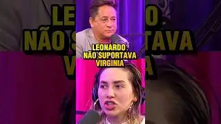 Leonardo n&atilde;o suportava a Virginia