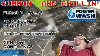 PowerWash Simulator - weight loss, self-perception and irrational fears | Simmin' and Chillin'