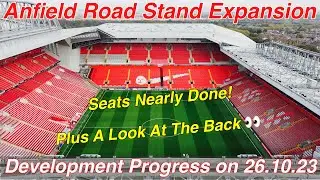 Anfield Road Stand Expansion 26.10.23. MORE SEATS - MORE WORK ON THE WALL & ROAD?