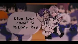 &bull;&bull;Blue Lock react to ○|Mikage Reo♡|○ [3/9?]