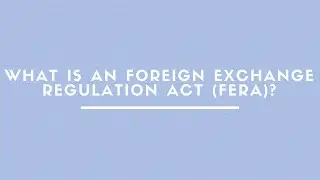 What Is A Foreign Exchange Regulation Act (FERA)?