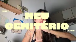 REACT | MEU CEMITÉRIO - MATUÊ