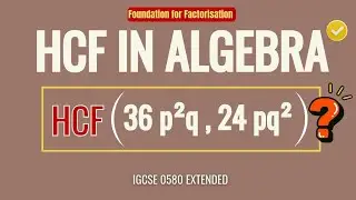HCF in Algebra Explained Clearly | Foundation for Factorisation | IGCSE Maths 0580 Extended