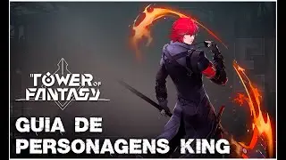 Tower Of Fantasy: Guia de Personagens #1 (King)