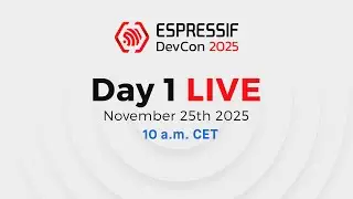 Espressif DevCon25 Day 1: November 25th 10 a.m. CET