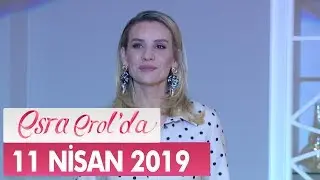 Esra Erol'da 11 Nisan 2019 - Tek Parça