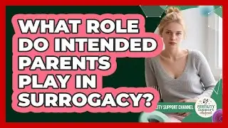 What Role Do Intended Parents Play In Surrogacy? - Fertility Support Channel