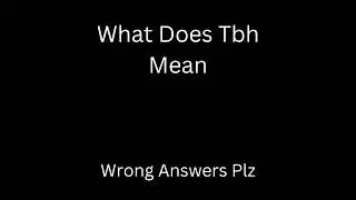 What does tbh mean?