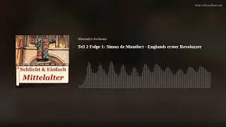 Teil 2 Folge 1: Simon de Montfort - Englands erster Revoluzzer