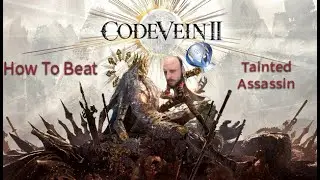 How to Beat Tainted Assassin- Code Vein 2
