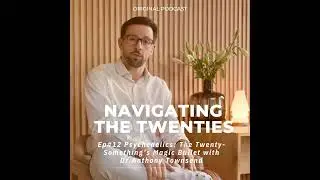 Ep. #12 Psychedelics: The Twenty-Something&rsquo;s Magic Bullet with Dr. Anthony Townsend