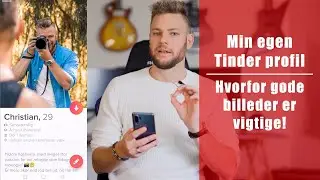 Min egen Tinder profil - Hvorfor gode billeder er vigtige!