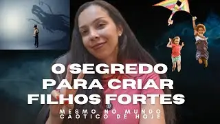 O Segredo para Criar Filhos Fortes (Mesmo no Mundo Caótico de Hoje)