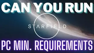 Starfield: Minimum PC Requirements, can you run it?