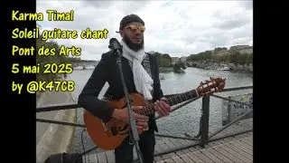 Karma Timal Soleil guitare chant Pont des Arts 5 mai 2025 by @K47CB Quel Talent !