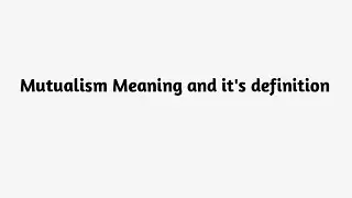 Definition Mutualism and its etymology | Mutualism Meaning