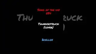 Song of the day 034: Thunderstruck(cover)- 2CELLOS
