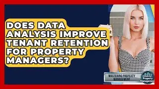 Does Data Analysis Improve Tenant Retention For Property Managers? - Mastering Property Management