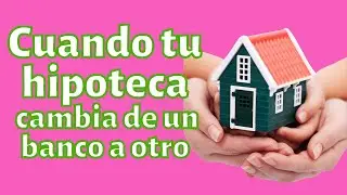 Cuando tu hipoteca cambia de un banco a otro | Andres Gutierrez