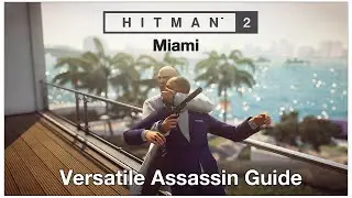 HITMAN&trade; 2 (2018) Miami: Versatile Assassin Guide