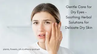 Gentle Care for Dry Eyes &ndash; Soothing Herbal Solutions for Delicate Dry Skin
