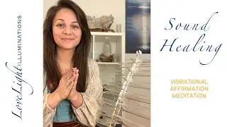 Sound Healing: Healing Affirmation Meditation with LoveLight Illuminations