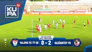 Yalova FK 77 SK  0-2 Gaziantep FK | Ziraat T&uuml;rkiye Kupası 4.Tur | 04.12.2025