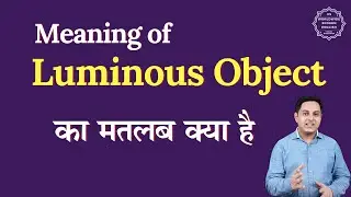 Luminous Object meaning | Luminous Object ka matlab | English to hindi
